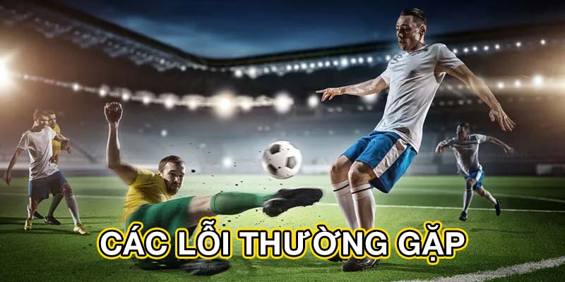 Các lỗi thường gặp